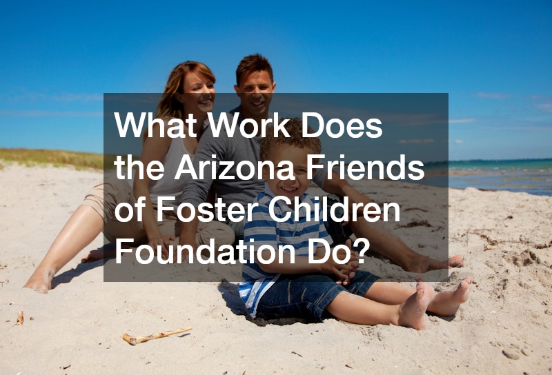 What Work Does the Arizona Friends of Foster Children Foundation Do?