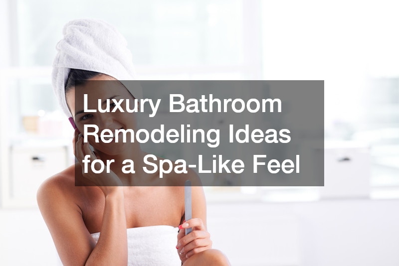 Luxury Bathroom Remodeling Ideas for a Spa-Like Feel