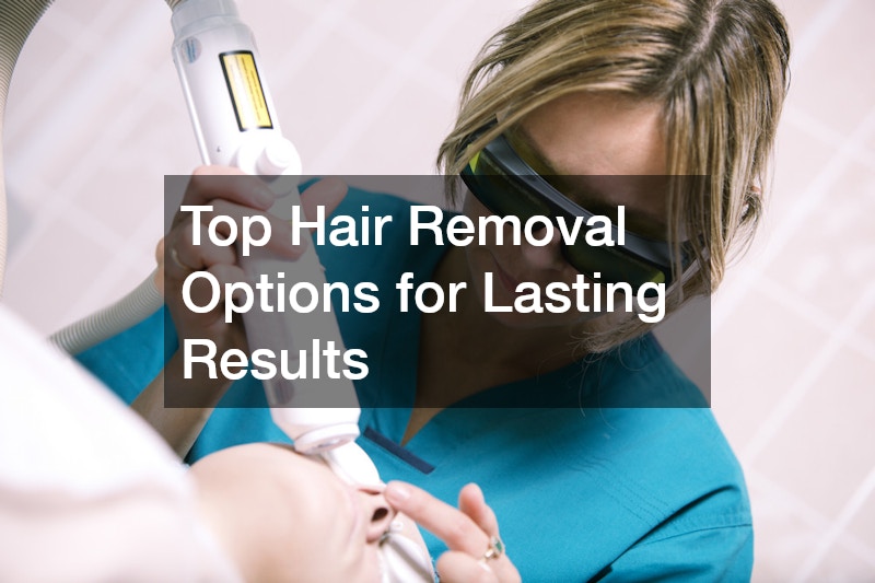 Top Hair Removal Options for Lasting Results