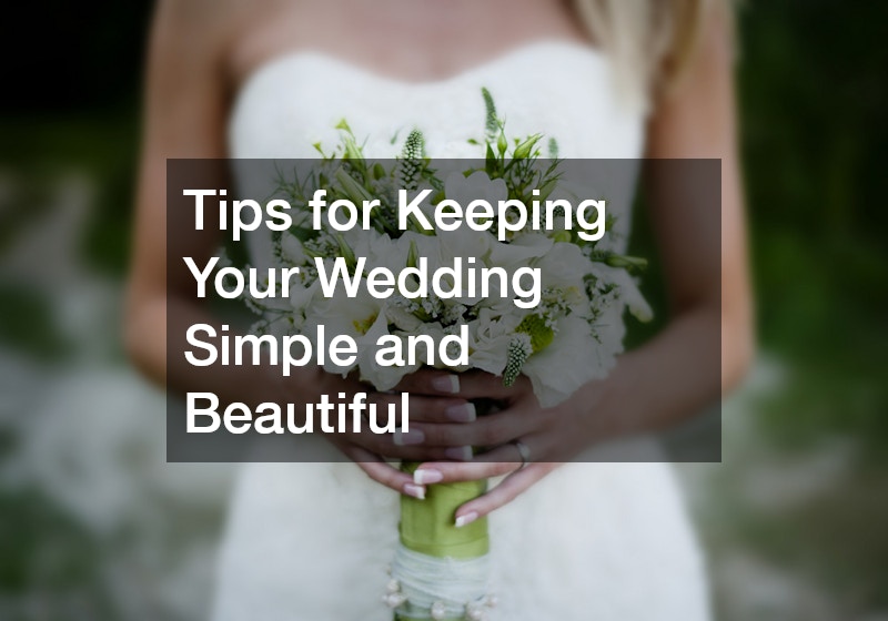 Tips for Keeping Your Wedding Simple and Beautiful