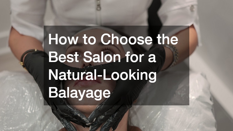 How to Choose the Best Salon for a Natural-Looking Balayage