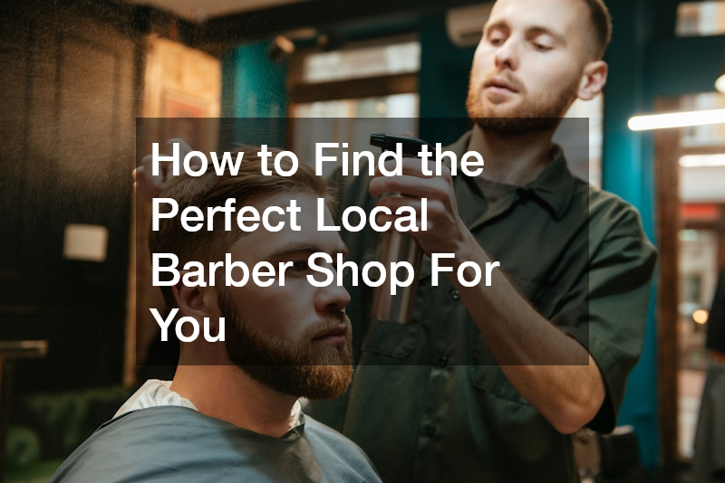 How to Find the Perfect Local Barber Shop For You